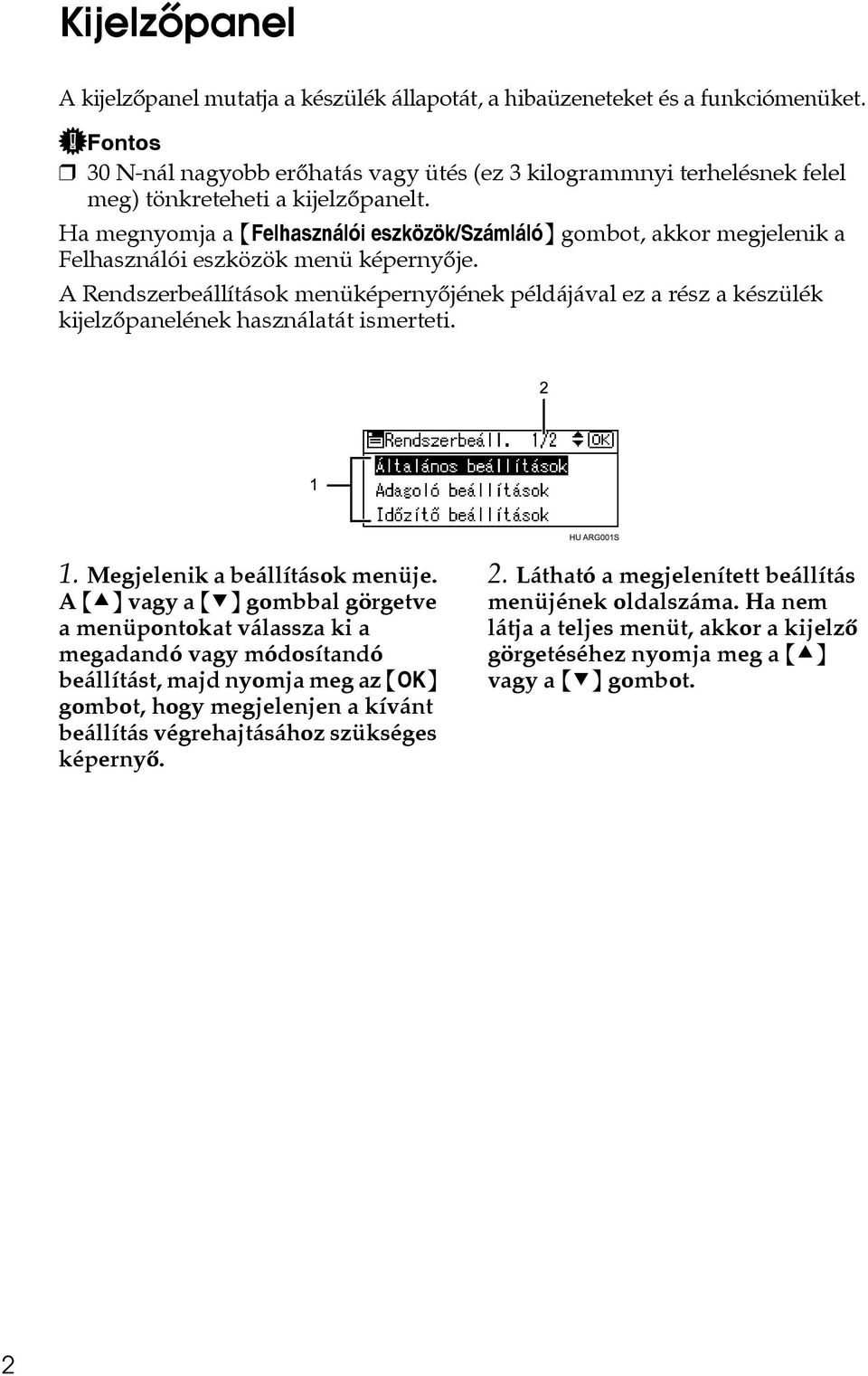 Ha megnyomja a {Felhasználói eszközök/számláló} gombot, akkor megjelenik a Felhasználói eszközök menü képernyõje.