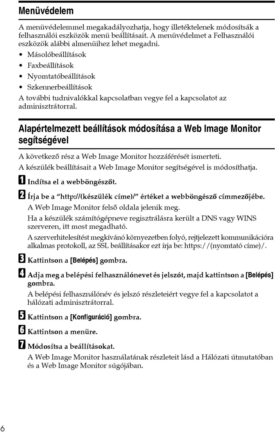 Alapértelmezett beállítások módosítása a Web Image Monitor segítségével A következõ rész a Web Image Monitor hozzáférését ismerteti.