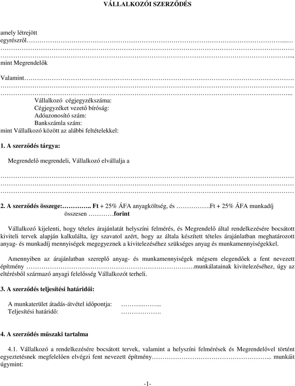 A szerződés tárgya: Megrendelő megrendeli, Vállalkozó elvállalja a 2. A szerződés összege:.. Ft + 25% ÁFA anyagköltség, és.