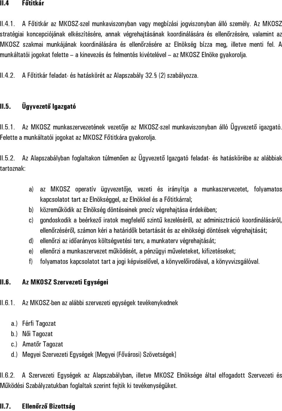 illetve menti fel. A munkáltatói jogokat felette a kinevezés és felmentés kivételével az MKOSZ Elnöke gyakorolja. II.4.2. A Főtitkár feladat- és hatáskörét az Alapszabály 32. (2) szabályozza. II.5.