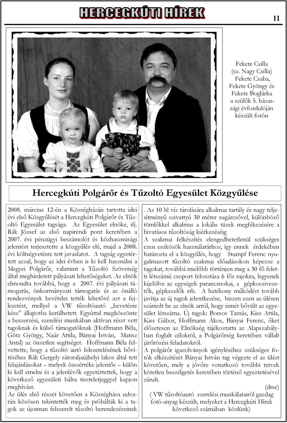évi pénzügyi beszámolót és közhasznúsági jelentést terjesztette a közgyűlés elé, majd a 2008. évi költségvetésre tett javaslatot.