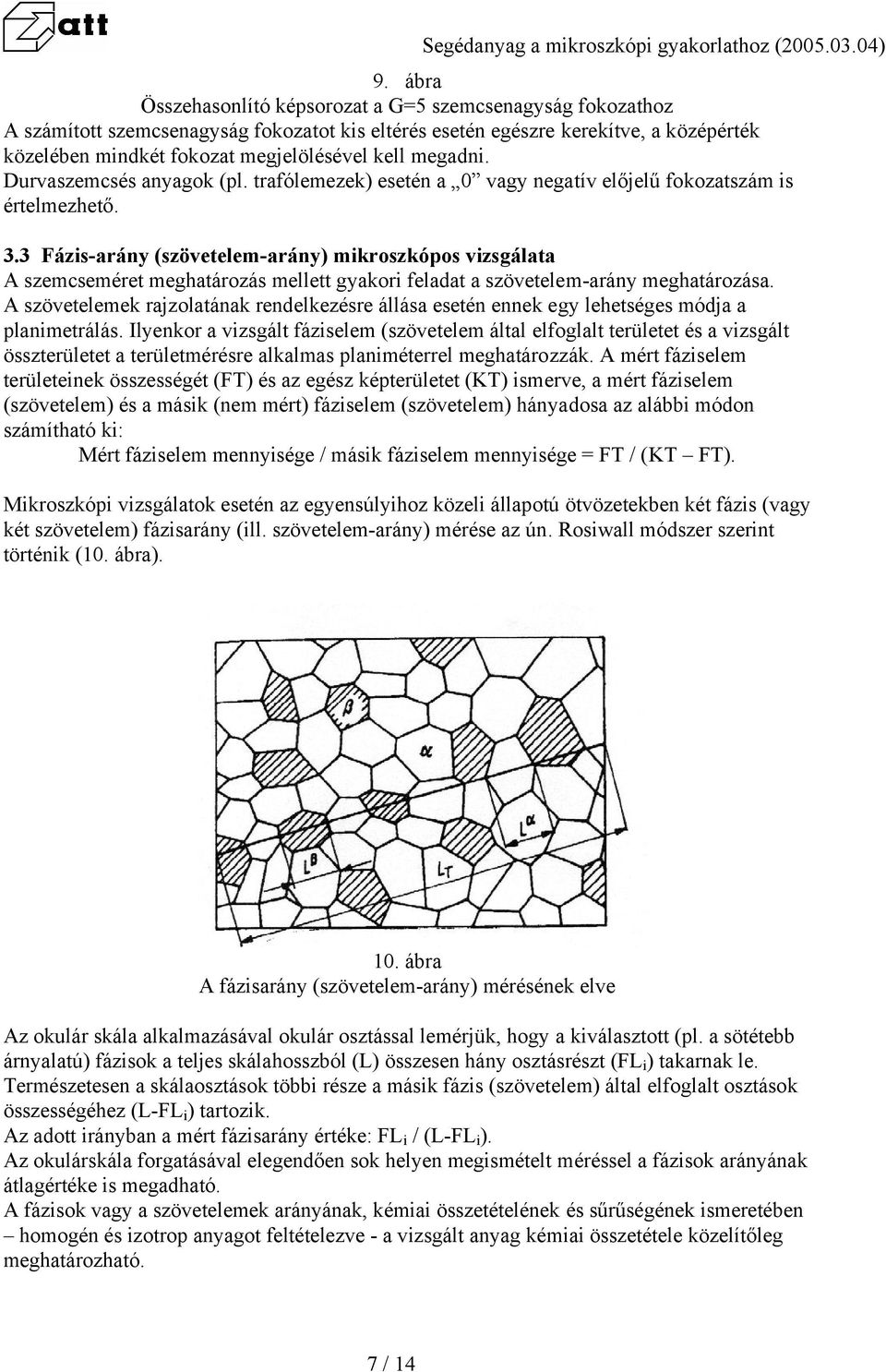 3 Fázis-arány (szövetelem-arány) mikroszkópos vizsgálata A szemcseméret meghatározás mellett gyakori feladat a szövetelem-arány meghatározása.