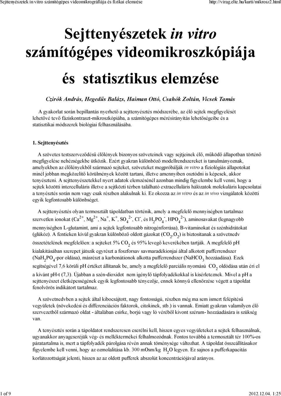 fáziskontraszt-mikroszkópiába, a számítógépes mérésirányítás lehetőségeibe és a statisztikai módszerek biológiai felhasználásába. 1.