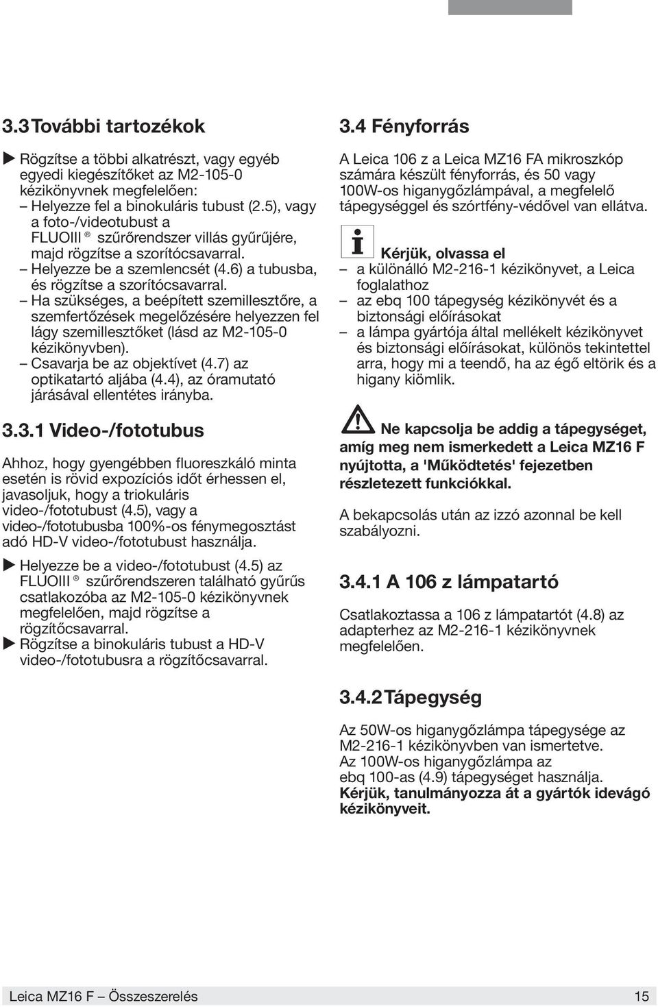 Ha szükséges, a beépített szemillesztőre, a szemfertőzések megelőzésére helyezzen fel lágy szemillesztőket (lásd az M2-105-0 kézikönyvben). Csavarja be az objektívet (4.7) az optikatartó aljába (4.