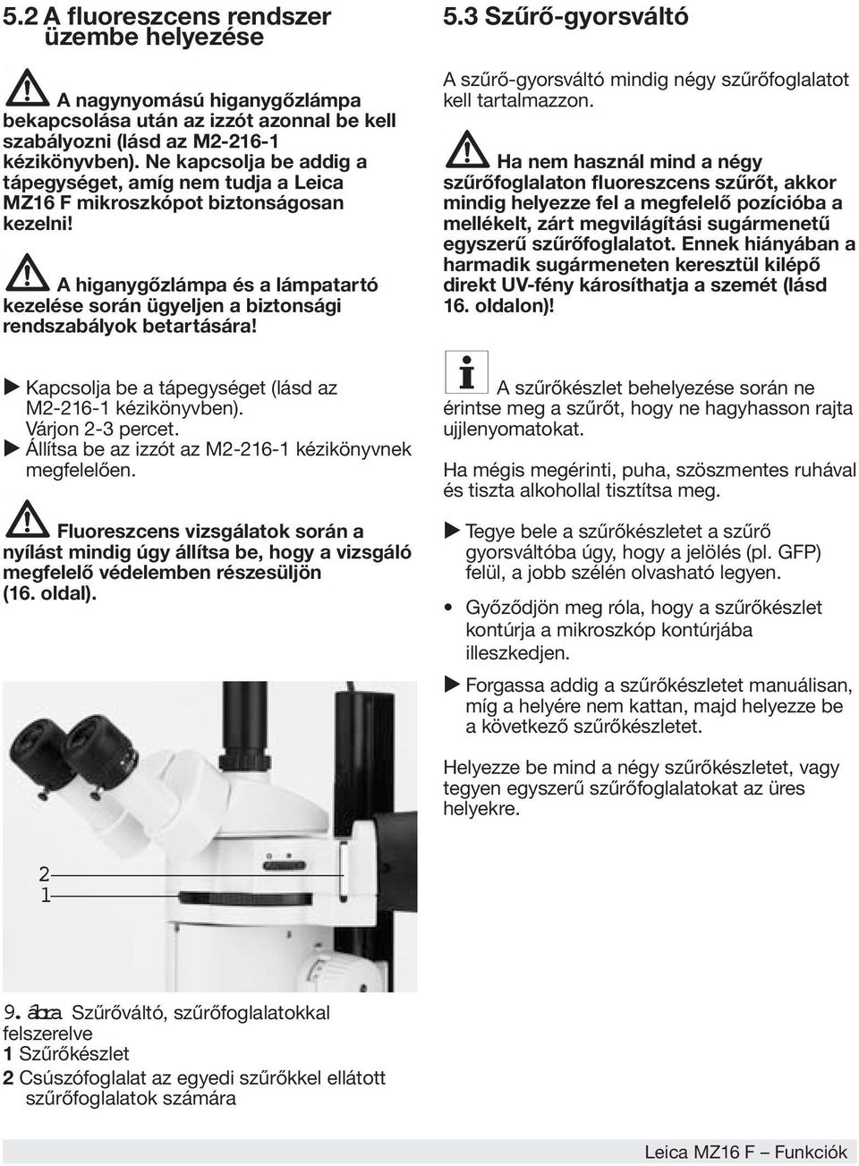 5.3 Szűrő-gyorsváltó A szűrő-gyorsváltó mindig négy szűrőfoglalatot kell tartalmazzon.