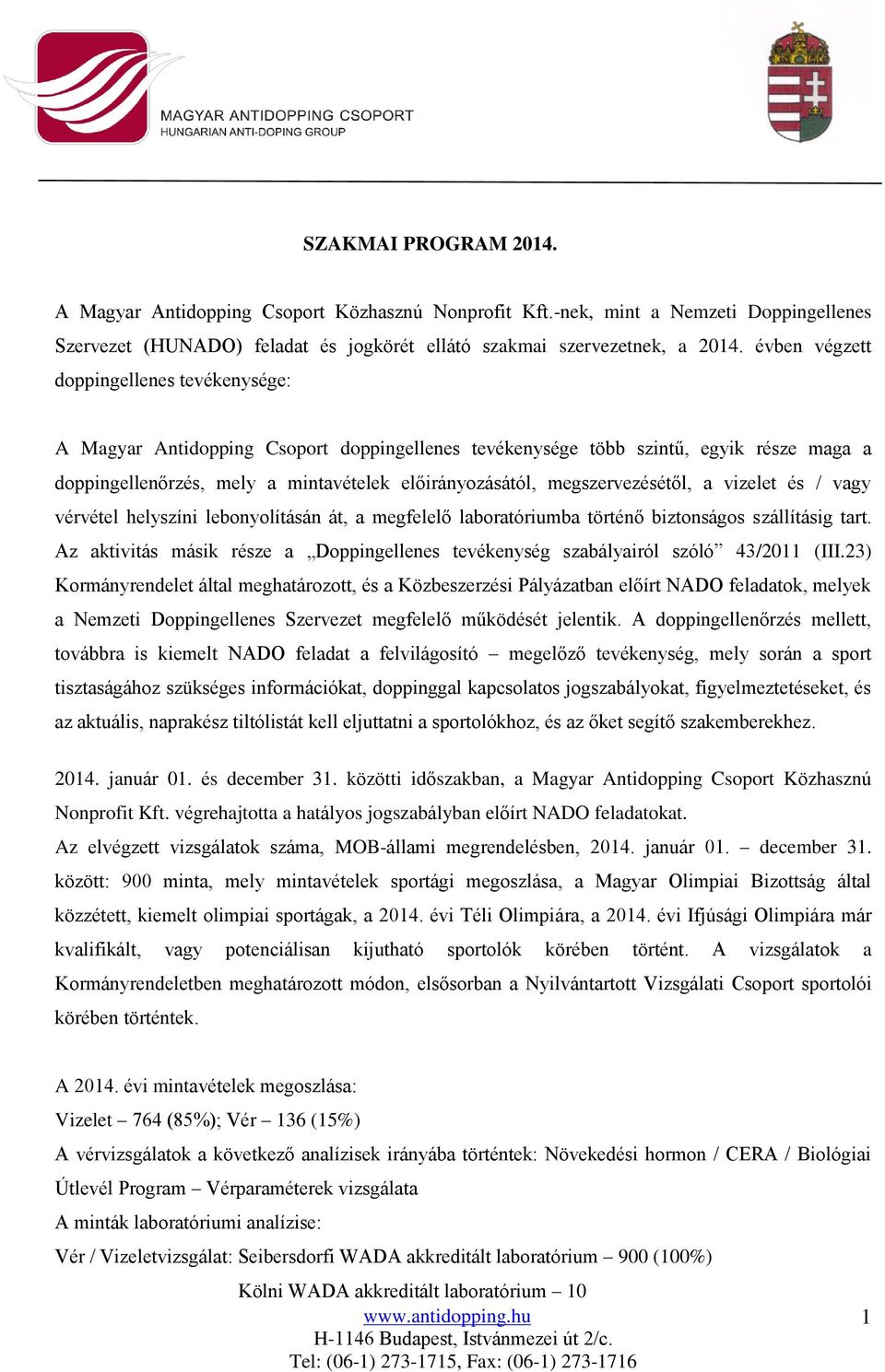 megszervezésétől, a vizelet és / vagy vérvétel helyszíni lebonyolításán át, a megfelelő laboratóriumba történő biztonságos szállításig tart.