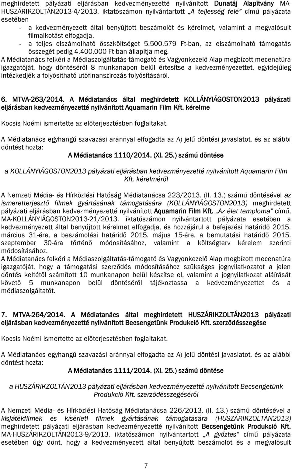 elszámolható összköltséget 5.500.579 Ft-ban, az elszámolható támogatás összegét pedig 4.400.000 Ft-ban állapítja meg.