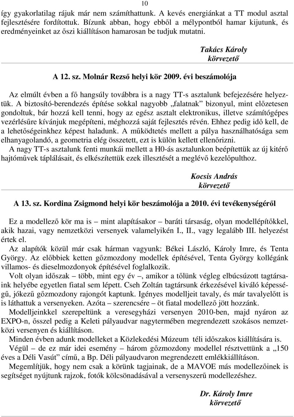évi beszámolója Az elmúlt évben a fı hangsúly továbbra is a nagy TT-s asztalunk befejezésére helyeztük.