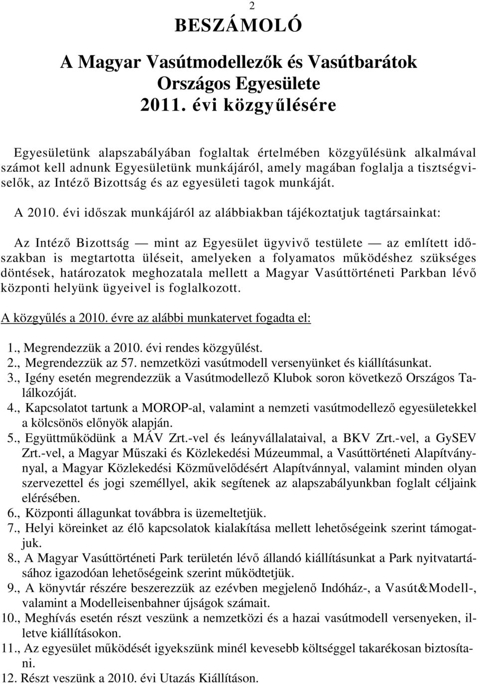 az egyesületi tagok munkáját. A 2010.