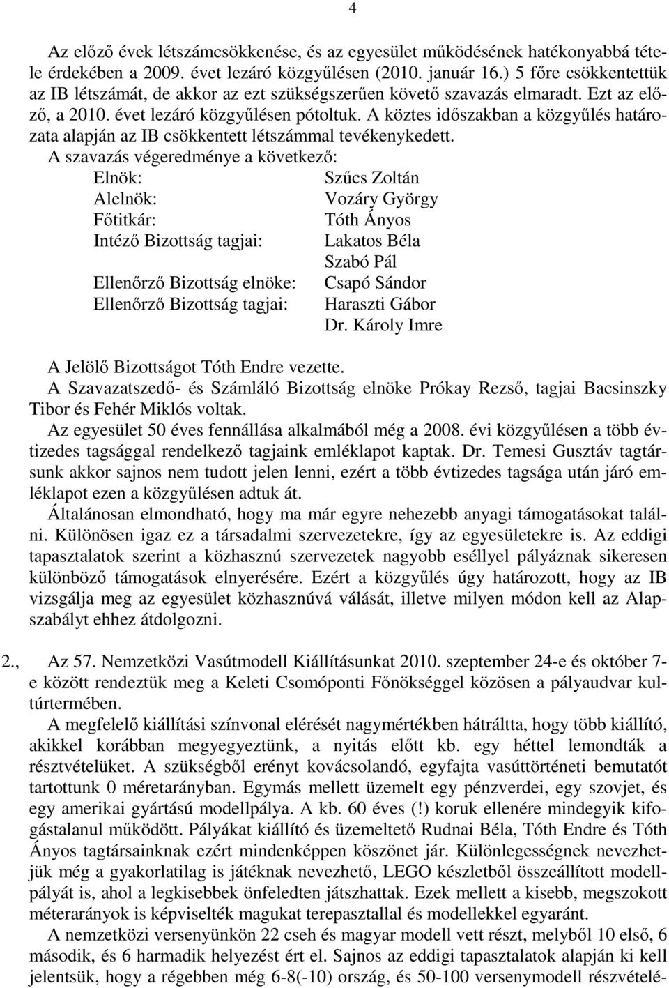 A köztes idıszakban a közgyőlés határozata alapján az IB csökkentett létszámmal tevékenykedett.