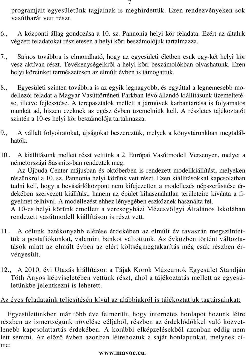 Tevékenységeikrıl a helyi köri beszámolókban olvashatunk. Ezen helyi köreinket természetesen az elmúlt évben is támogattuk. 8.