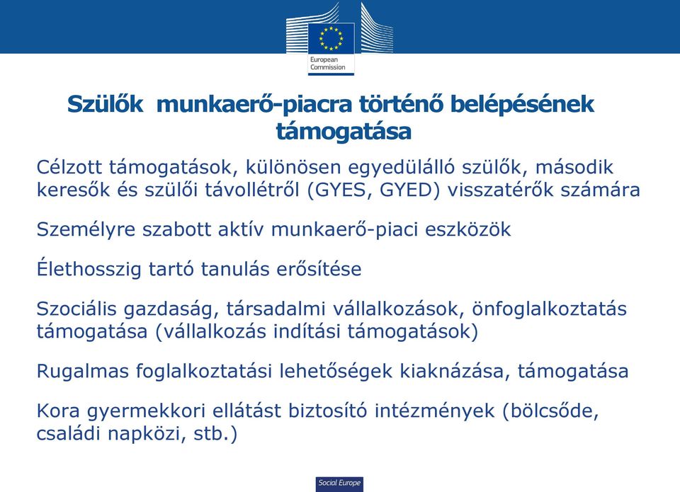 erősítése Szociális gazdaság, társadalmi vállalkozások, önfoglalkoztatás támogatása (vállalkozás indítási támogatások) Rugalmas