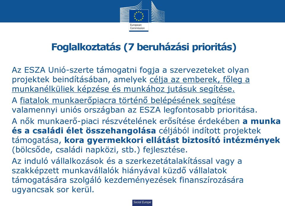 A nők munkaerő-piaci részvételének erősítése érdekében a munka és a családi élet összehangolása céljából indított projektek támogatása, kora gyermekkori ellátást biztosító intézmények