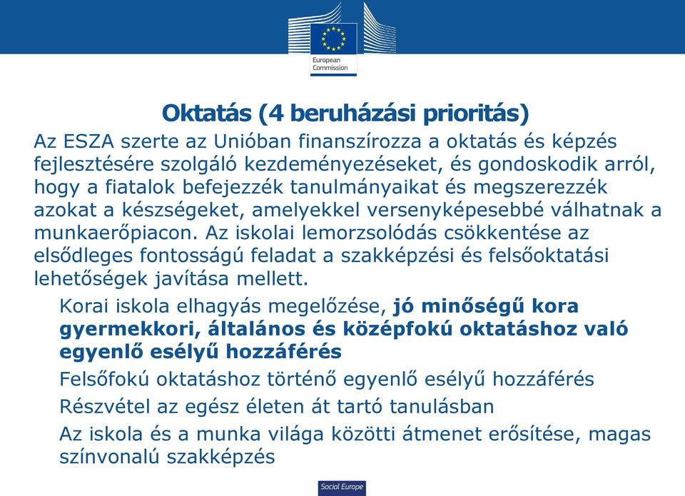 Az iskolai lemorzsolódás csökkentése az elsődleges fontosságú feladat a szakképzési és felsőoktatási lehetőségek javítása mellett.