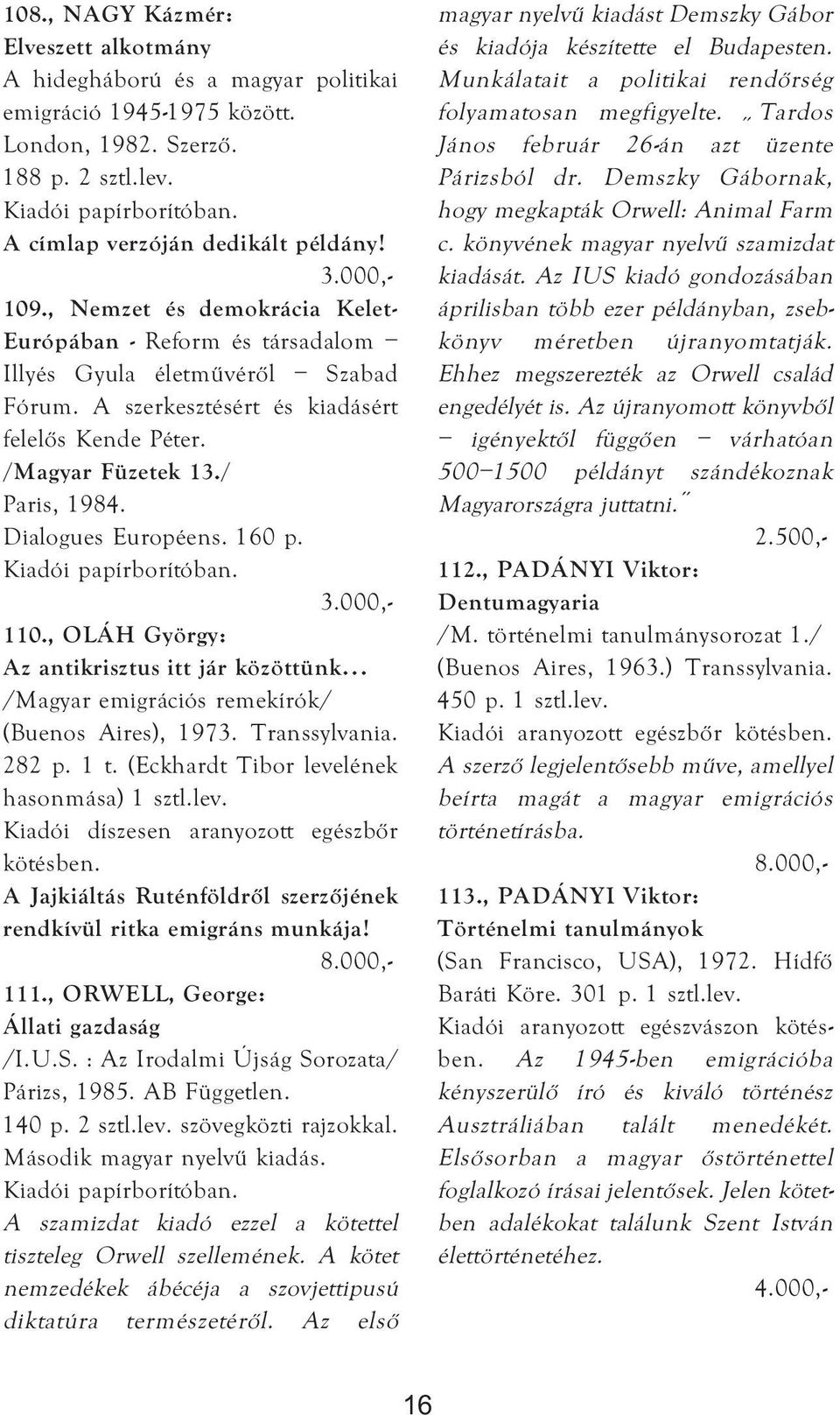 Dialogues Européens. 160 p. 110., OLÁH György: Az antikrisztus itt jár közöttünk /Magyar emigrációs remekírók/ (Buenos Aires), 1973. Transsylvania. 282 p. 1 t.