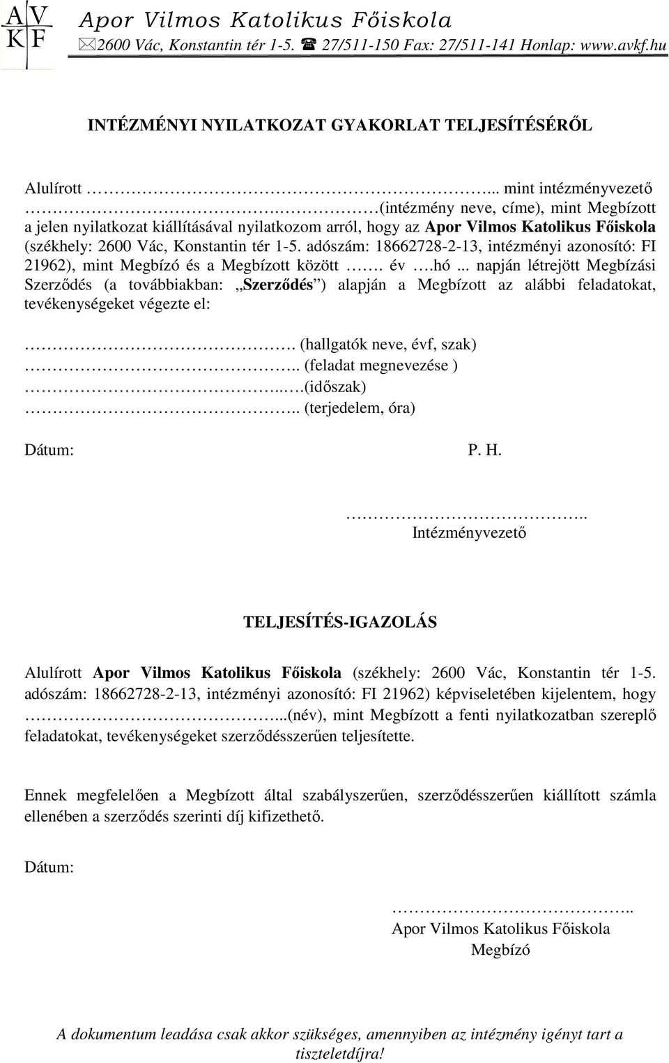 adószám: 18662728-2-13, intézményi azonosító: FI 21962), mint Megbízó és a Megbízott között. év.hó.