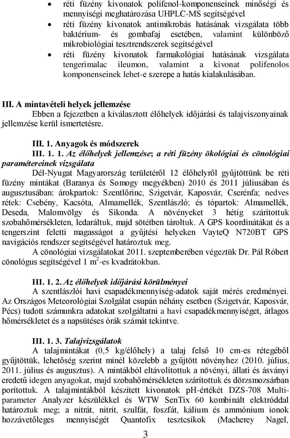 szerepe a hatás kialakulásában. III. A mintavételi helyek jellemzése Ebben a fejezetben a kiválasztott élőhelyek időjárási és talajviszonyainak jellemzése kerül ismertetésre. III. 1.