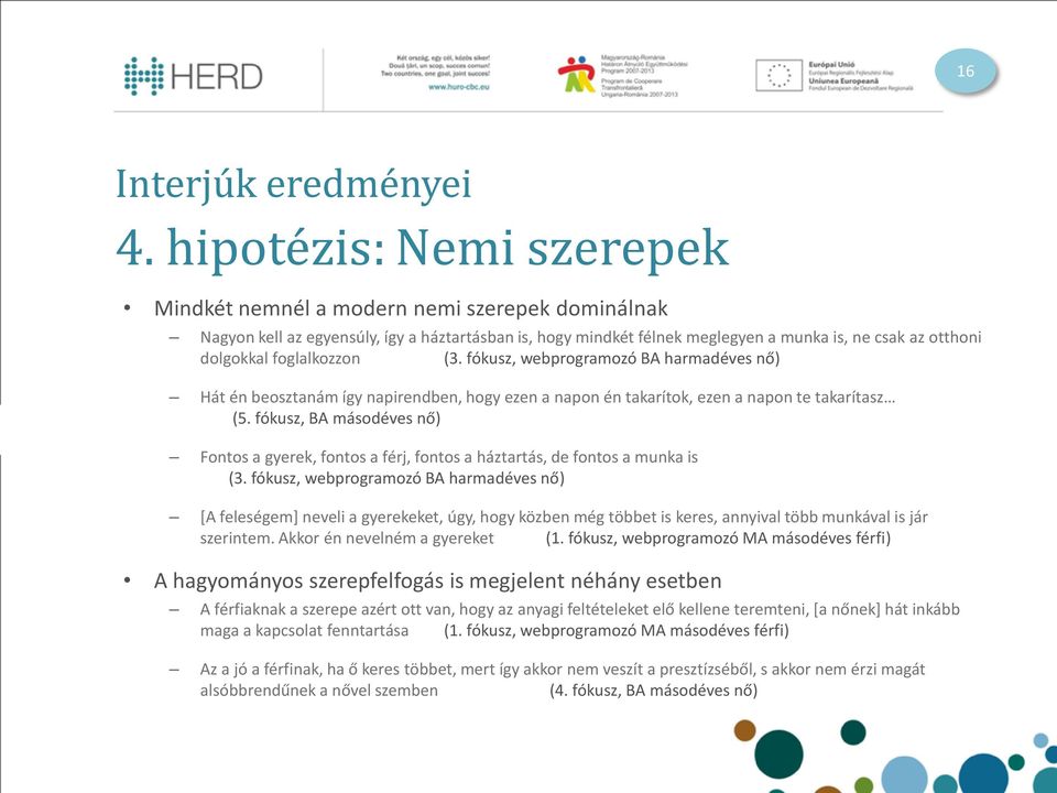 foglalkozzon (3. fókusz, webprogramozó BA harmadéves nő) Hát én beosztanám így napirendben, hogy ezen a napon én takarítok, ezen a napon te takarítasz (5.