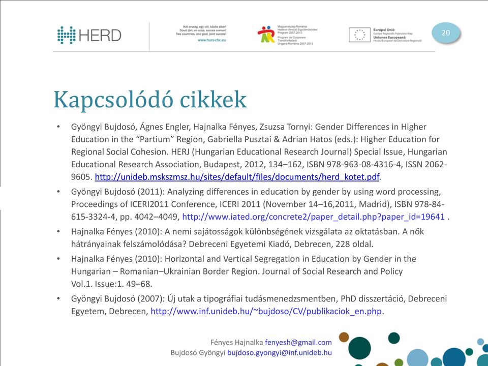 HERJ (Hungarian Educational Research Journal) Special Issue, Hungarian Educational Research Association, Budapest, 2012, 134 162, ISBN 978-963-08-4316-4, ISSN 2062-9605. http://unideb.mskszmsz.
