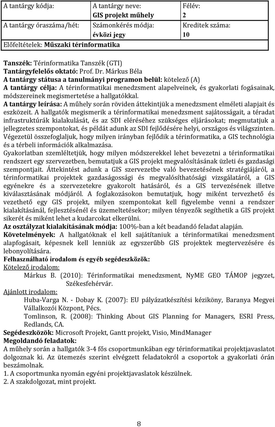 hallgatókkal. A tantárgy leírása: A műhely során röviden áttekintjük a menedzsment elméleti alapjait és eszközeit.