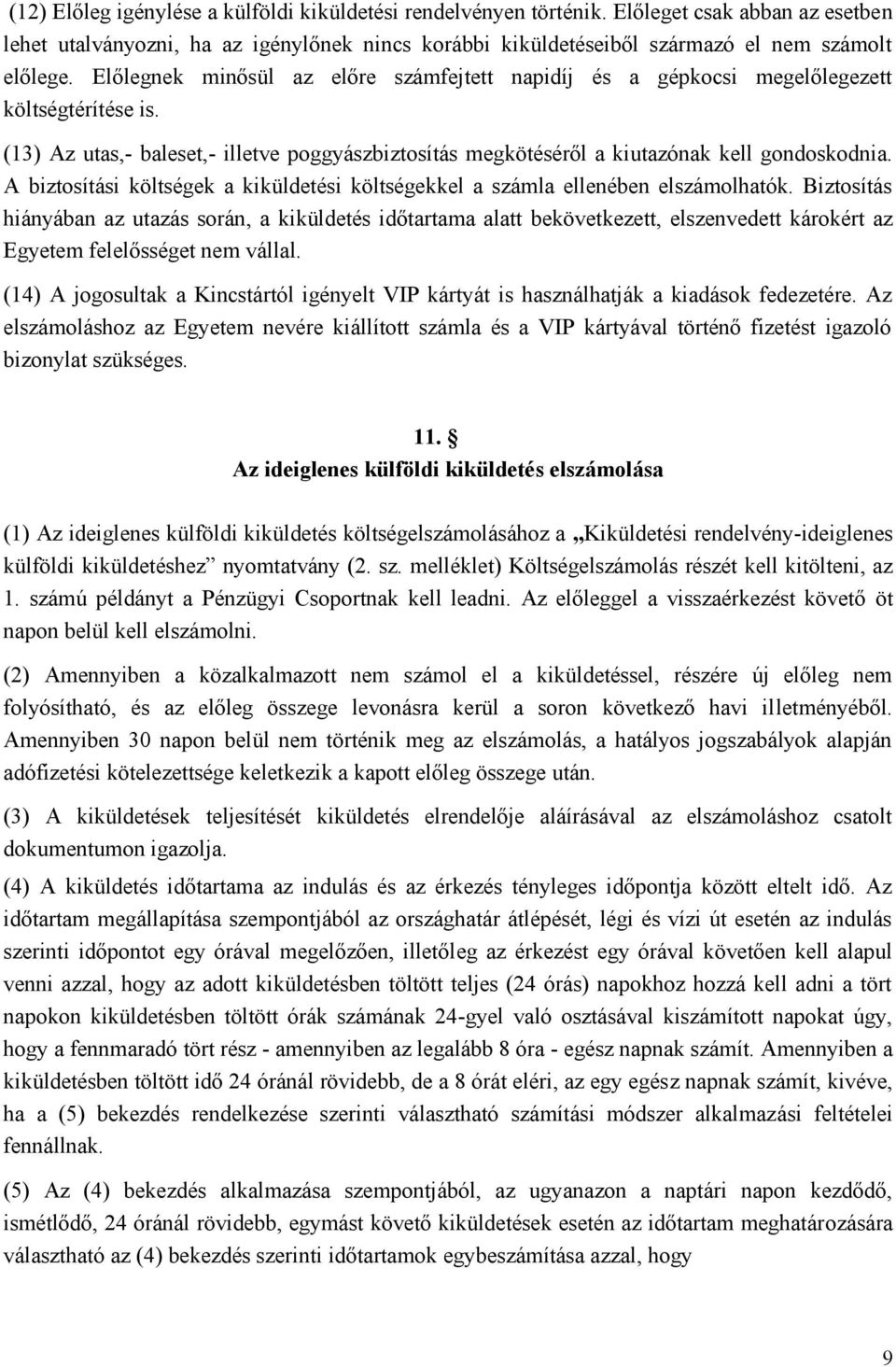 A biztosítási költségek a kiküldetési költségekkel a számla ellenében elszámolhatók.