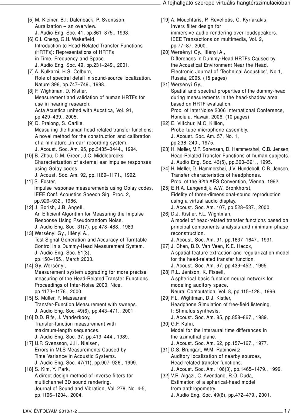 Nature 396, pp.747 749., 1998. [8] F. Wightman, D. Kistler, Measurement and validation of human HRTFs for use in hearing research. Acta Acustica united with Aucstica, Vol. 91, pp.429 439., 2005.