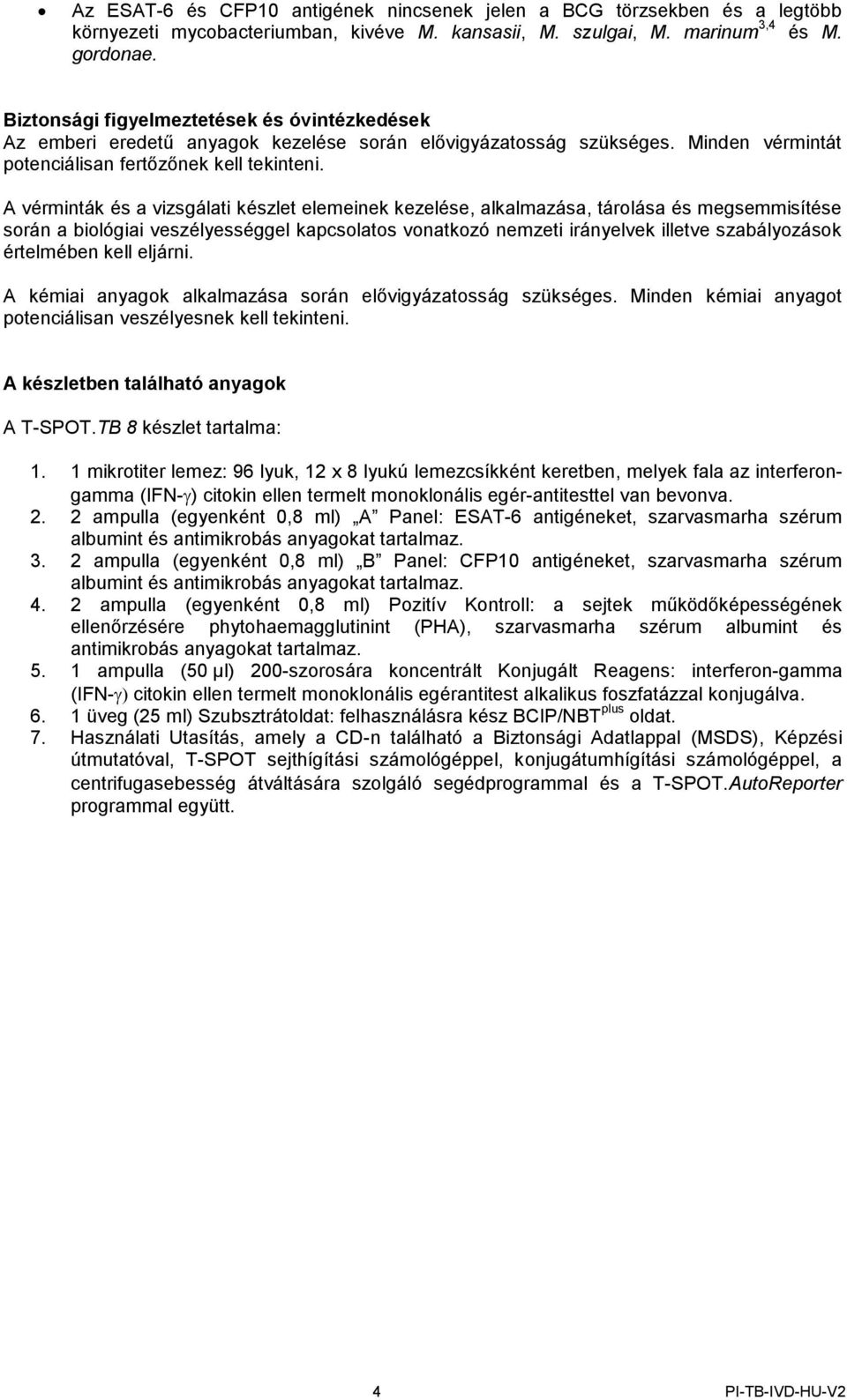 A vérminták és a vizsgálati készlet elemeinek kezelése, alkalmazása, tárolása és megsemmisítése során a biológiai veszélyességgel kapcsolatos vonatkozó nemzeti irányelvek illetve szabályozások