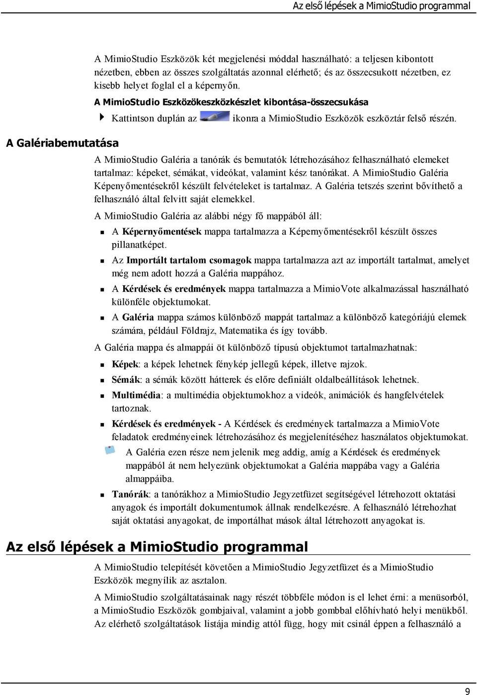 A MimioStudio Eszközökeszközkészlet kibontása-összecsukása Kattintson duplán az ikonra a MimioStudio Eszközök eszköztár felső részén.