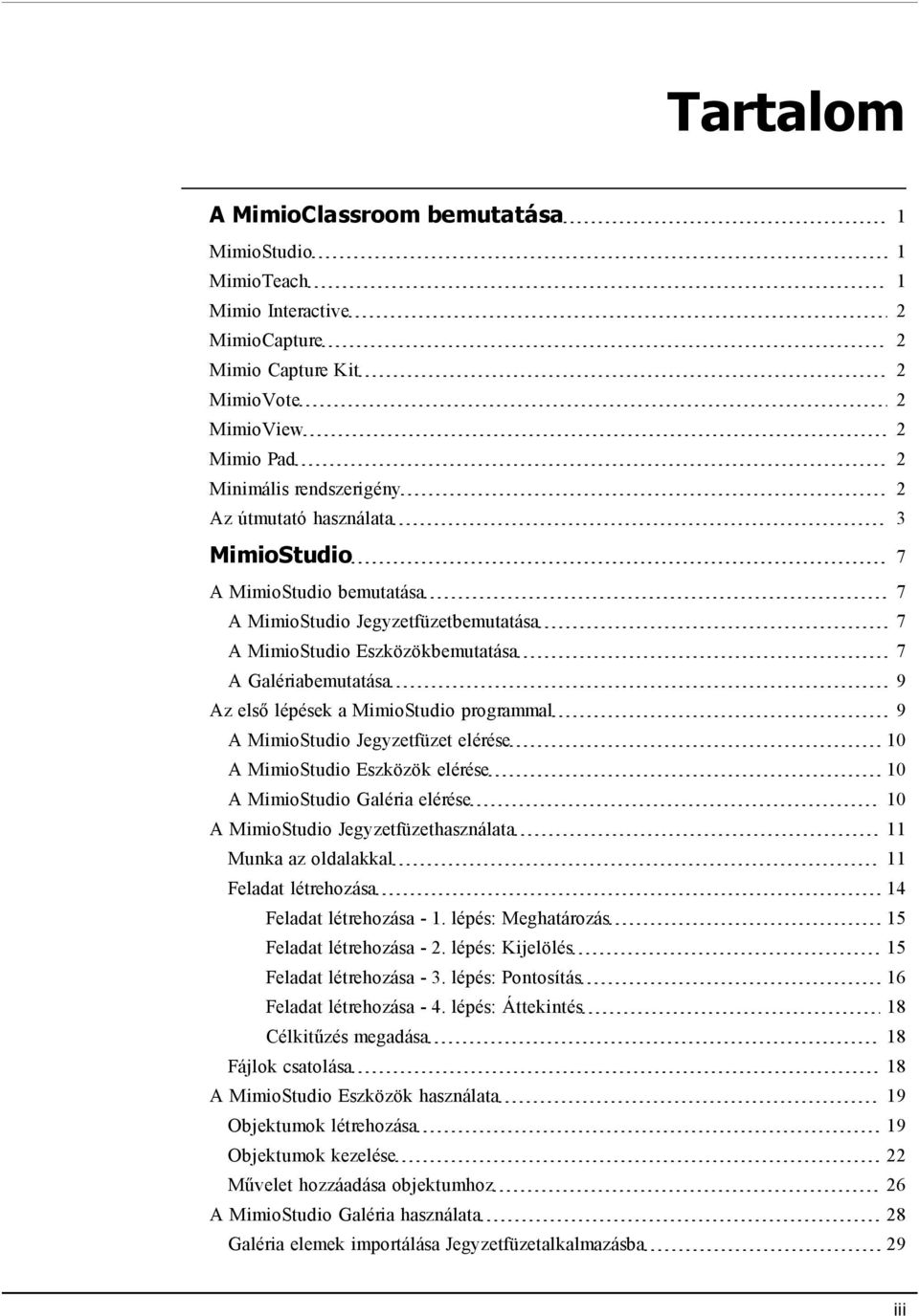 MimioStudio Jegyzetfüzet elérése 10 A MimioStudio Eszközök elérése 10 A MimioStudio Galéria elérése 10 A MimioStudio Jegyzetfüzethasználata 11 Munka az oldalakkal 11 Feladat létrehozása 14 Feladat