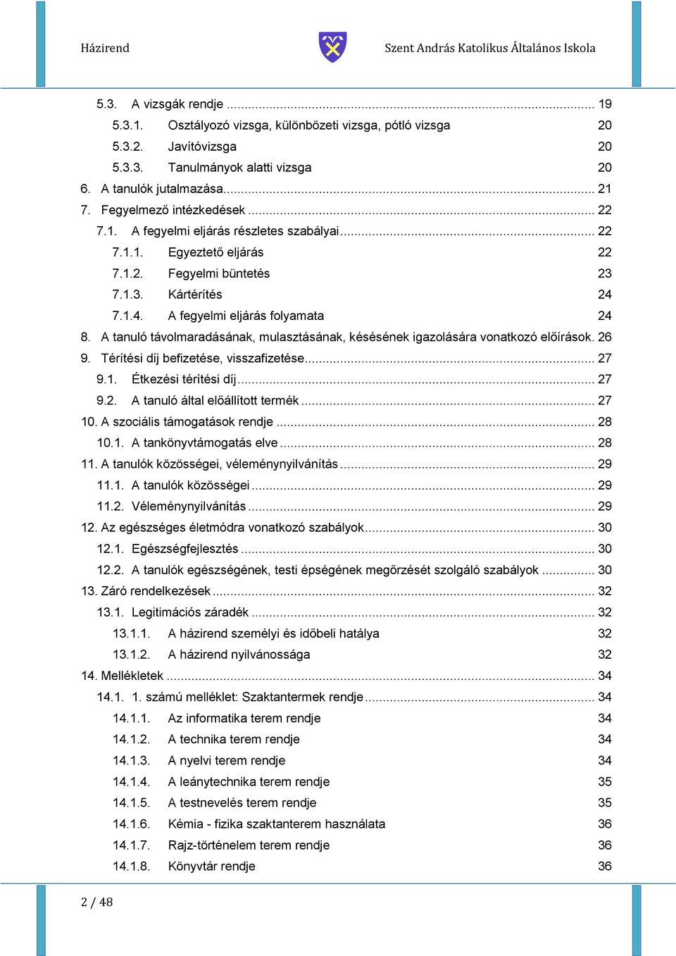 A tanuló távolmaradásának, mulasztásának, késésének igazolására vonatkozó előírások. 26 9. Térítési díj befizetése, visszafizetése... 27 9.1. Étkezési térítési díj... 27 9.2. A tanuló által előállított termék.