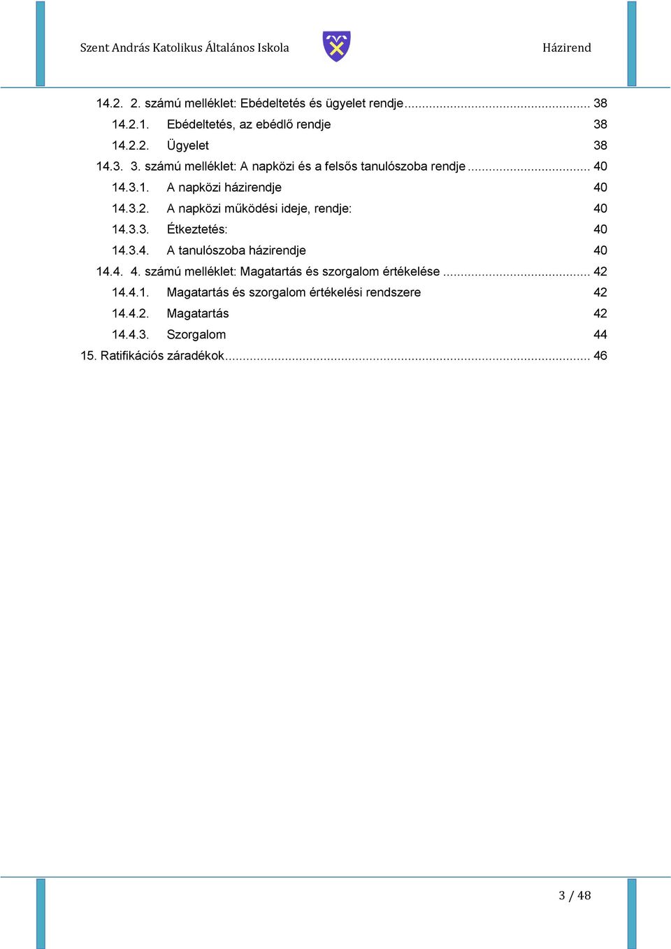 4. 4. számú melléklet: Magatartás és szorgalom értékelése... 42 14.4.1. Magatartás és szorgalom értékelési rendszere 42 14.4.2. Magatartás 42 14.