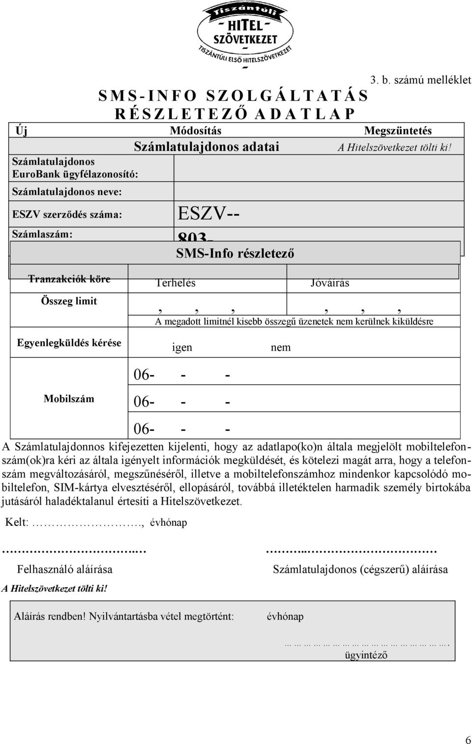 információk megküldését, és kötelezi magát arra, hogy a telefonszám megváltozásáról, megszűnéséről, illetve a mobiltelefonszámhoz mindenkor kapcsolódó mobiltelefon, SIM-kártya elvesztéséről,