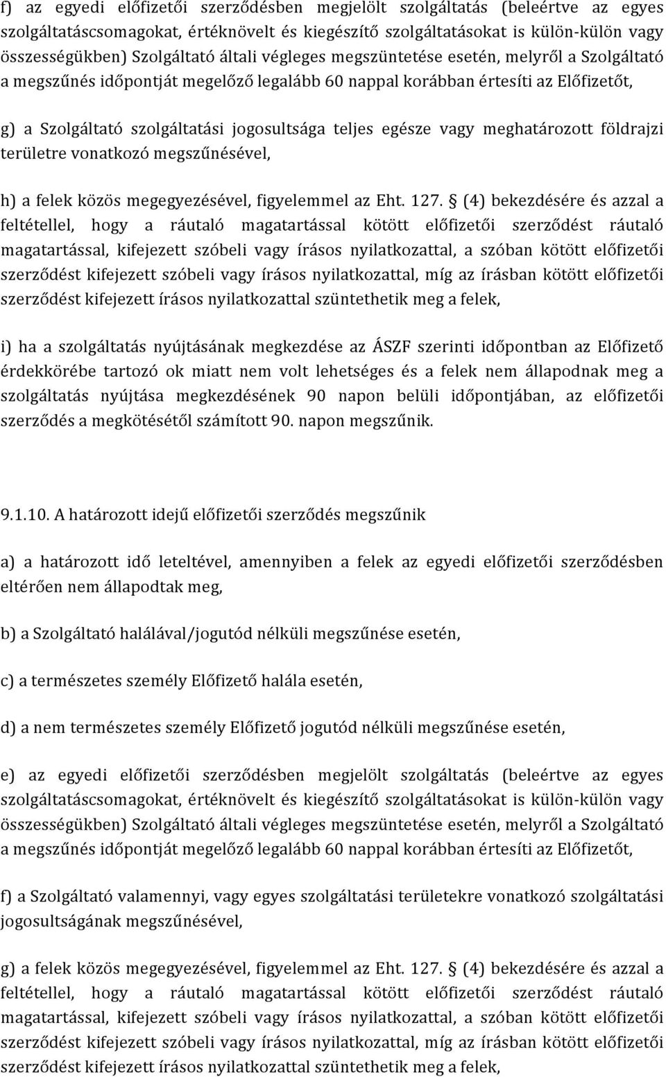 egésze vagy meghatározott földrajzi területre vonatkozó megszűnésével, h) a felek közös megegyezésével, figyelemmel az Eht. 127.