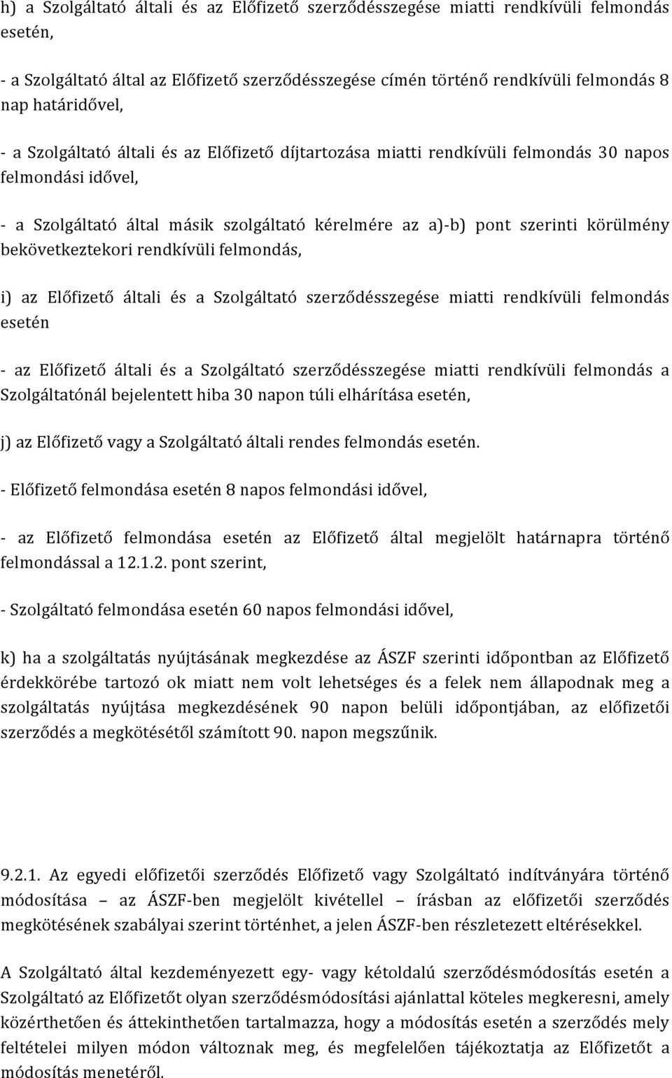 bekövetkeztekori rendkívüli felmondás, i) az Előfizető általi és a Szolgáltató szerződésszegése miatti rendkívüli felmondás esetén - az Előfizető általi és a Szolgáltató szerződésszegése miatti