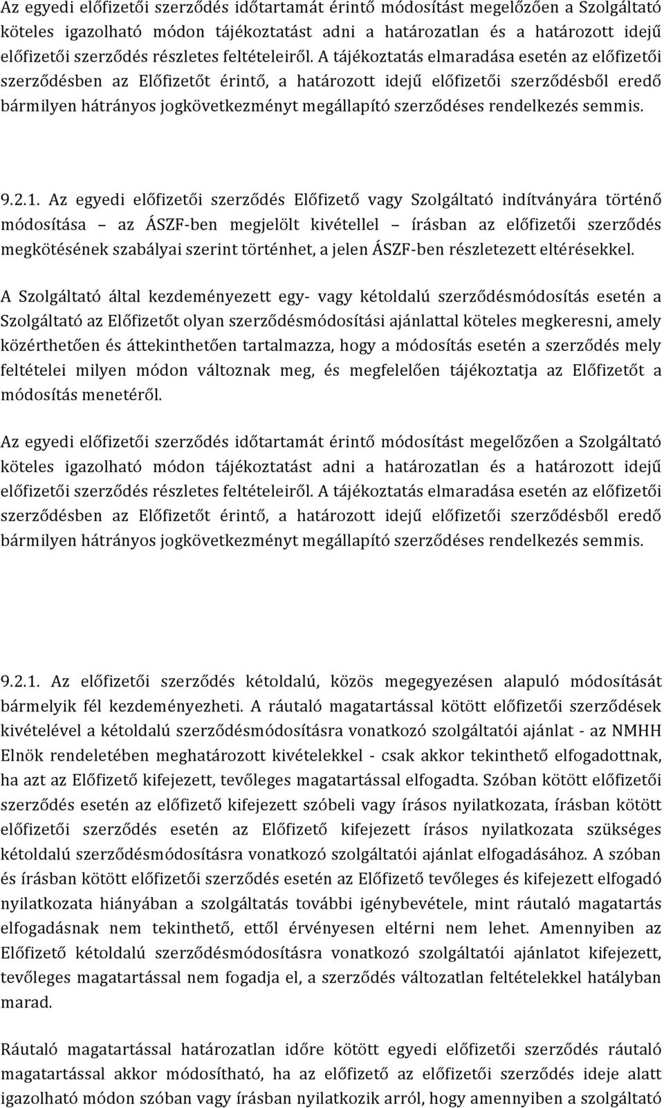 A tájékoztatás elmaradása esetén az előfizetői szerződésben az Előfizetőt érintő, a határozott idejű előfizetői szerződésből eredő bármilyen hátrányos jogkövetkezményt megállapító szerződéses