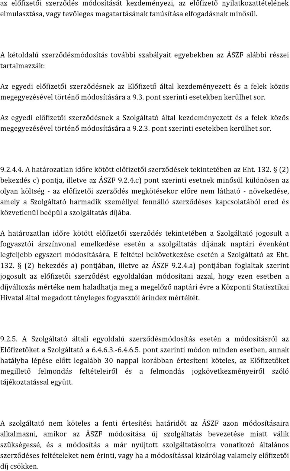 történő módosítására a 9.3. pont szerinti esetekben kerülhet sor. Az egyedi előfizetői szerződésnek a Szolgáltató által kezdeményezett és a felek közös megegyezésével történő módosítására a 9.2.3. pont szerinti esetekben kerülhet sor. 9.2.4.