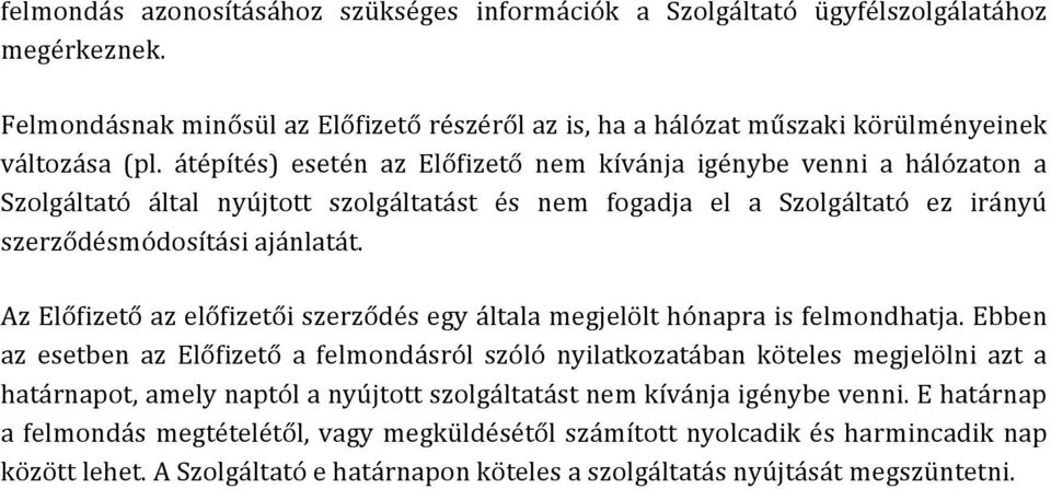 Az Előfizető az előfizetői szerződés egy általa megjelölt hónapra is felmondhatja.