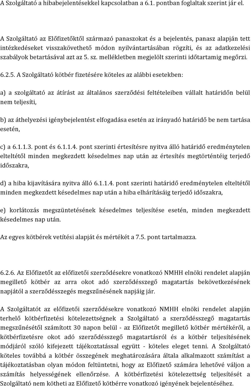 az 5. sz. mellékletben megjelölt szerinti időtartamig megőrzi. 6.2.5. A Szolgáltató kötbér fizetésére köteles az alábbi esetekben: a) a szolgáltató az átírást az általános szerződési feltételeiben