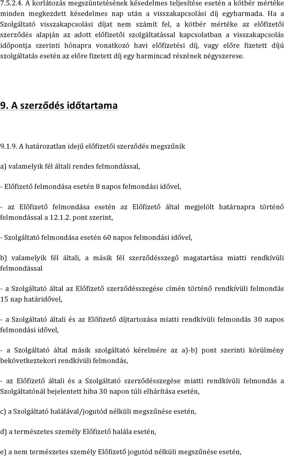 vonatkozó havi előfizetési díj, vagy előre fizetett díjú szolgáltatás esetén az előre fizetett díj egy harmincad részének négyszerese. 9.