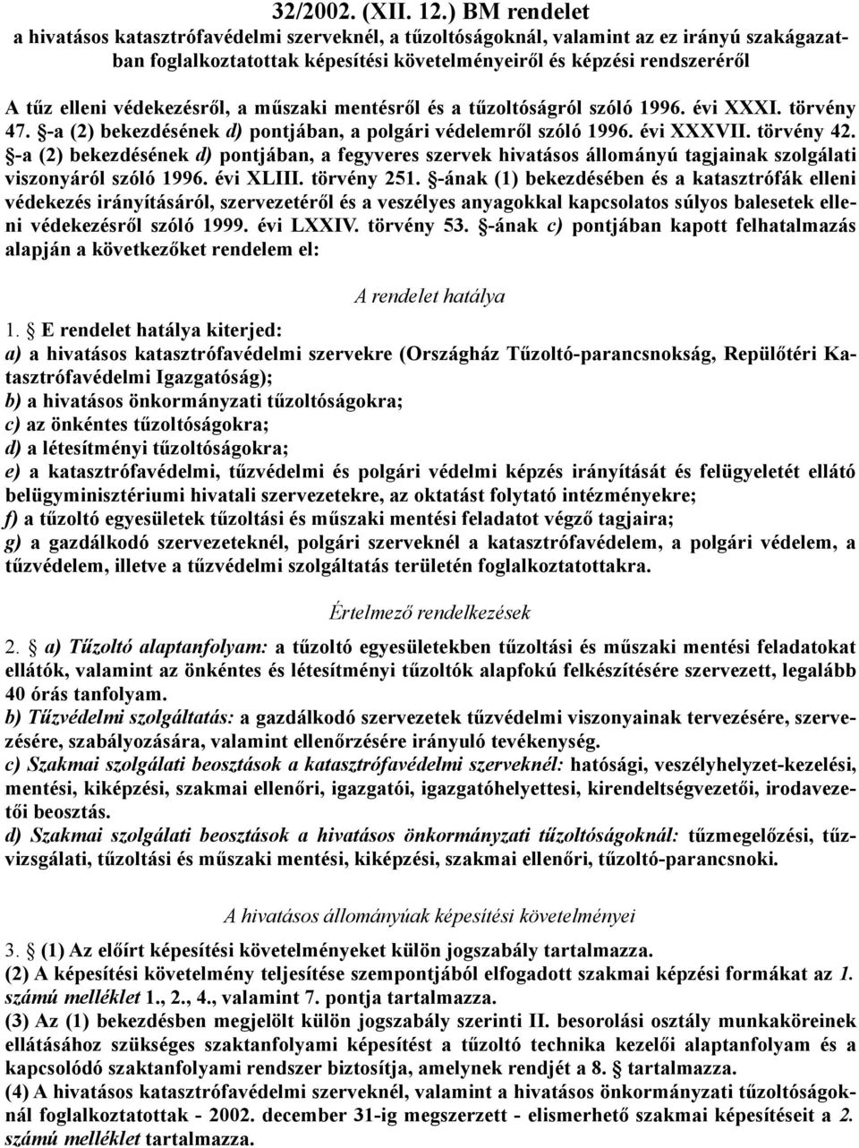 védekezésről, a műszaki mentésről és a tűzoltóságról szóló 1996. évi XXXI. törvény 47. -a (2) bekezdésének d) pontjában, a polgári védelemről szóló 1996. évi XXXVII. törvény 42.