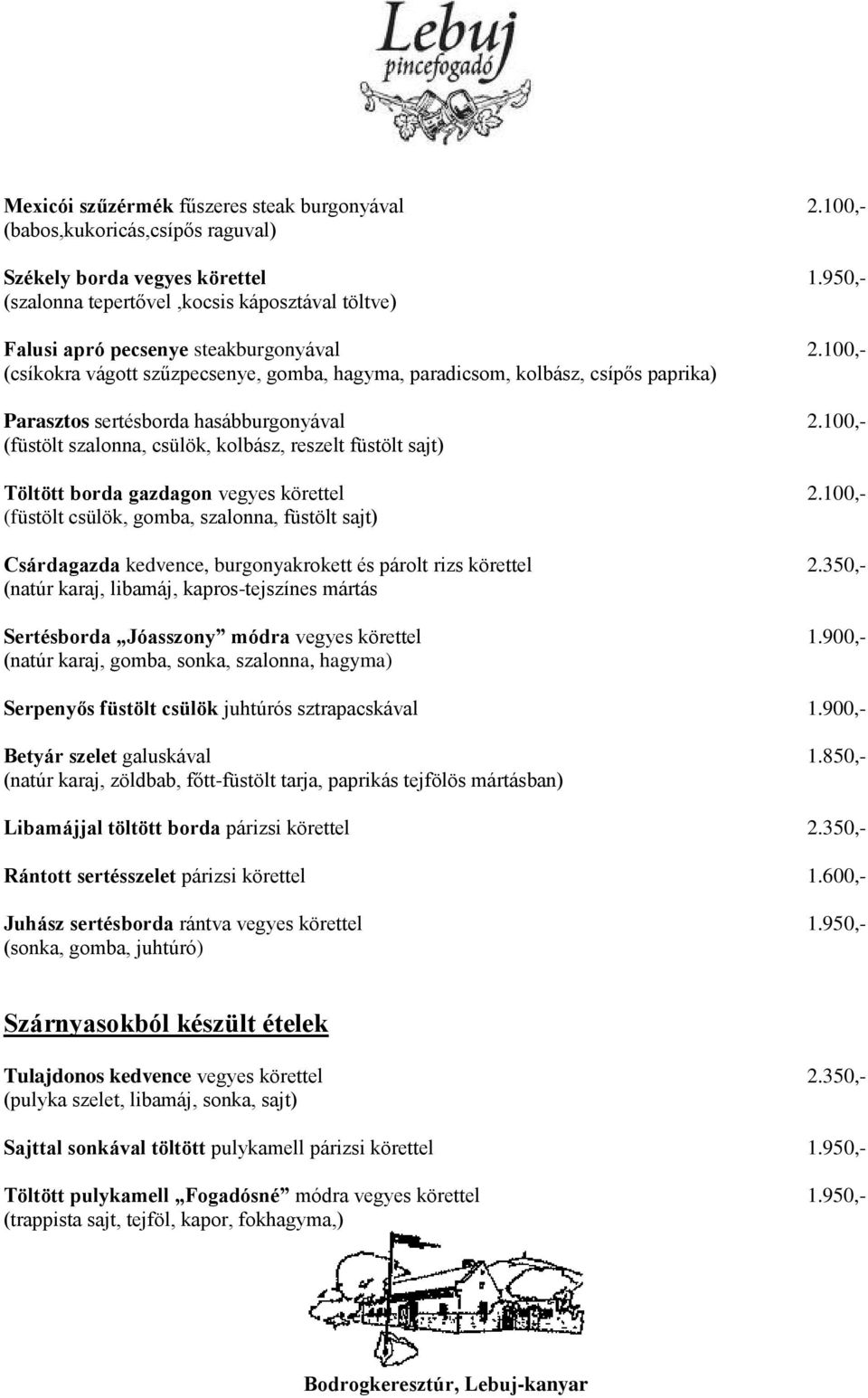 100,- (csíkokra vágott szűzpecsenye, gomba, hagyma, paradicsom, kolbász, csípős paprika) Parasztos sertésborda hasábburgonyával 2.