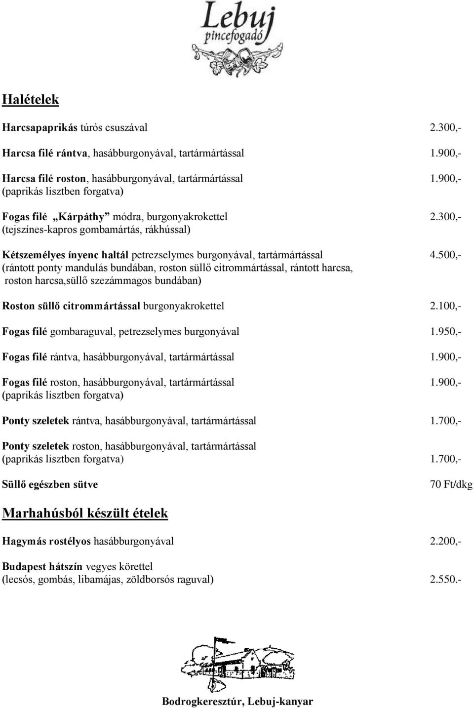 300,- (tejszínes-kapros gombamártás, rákhússal) Kétszemélyes ínyenc haltál petrezselymes burgonyával, tartármártással 4.