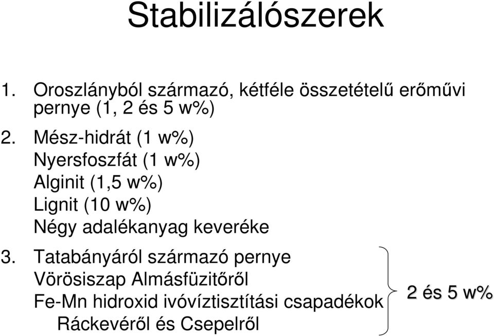 Mész-hidrát (1 w%) Nyersfoszfát (1 w%) Alginit (1,5 w%) Lignit (10 w%) Négy