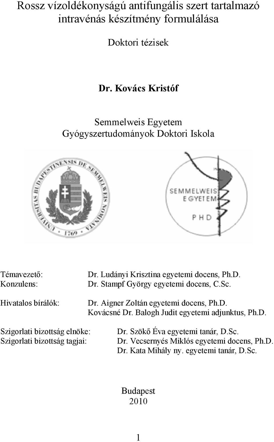 Ludányi Krisztina egyetemi docens, Ph.D. Dr. Stampf György egyetemi docens, C.Sc. Dr. Aigner Zoltán egyetemi docens, Ph.D. Kovácsné Dr.