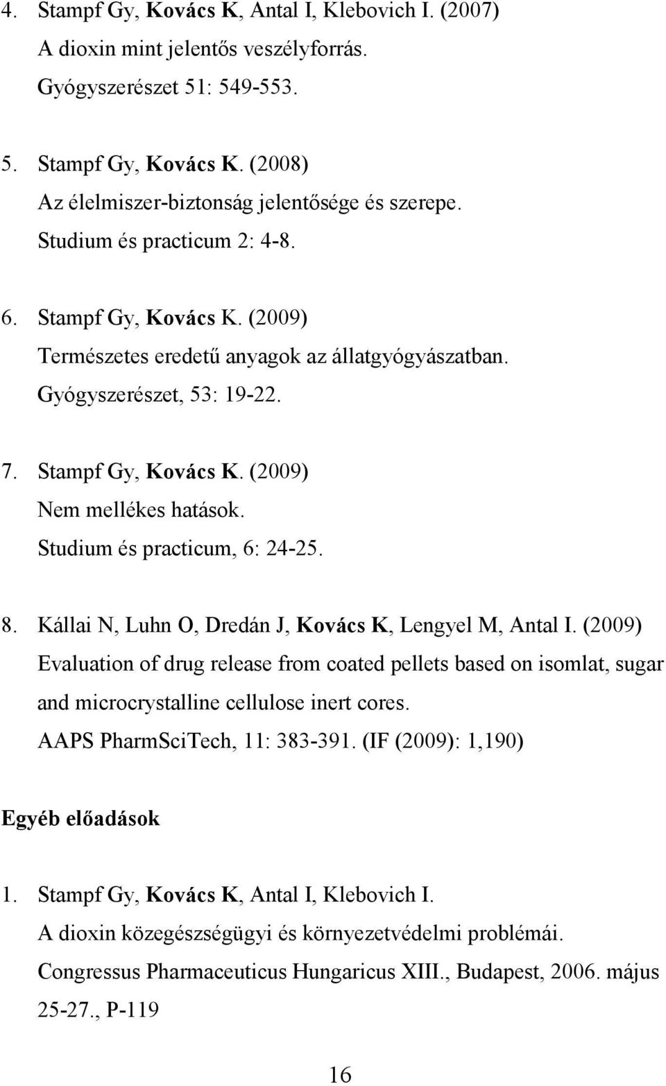 Studium és practicum, 6: 24-25. 8. Kállai N, Luhn O, Dredán J, Kovács K, Lengyel M, Antal I.