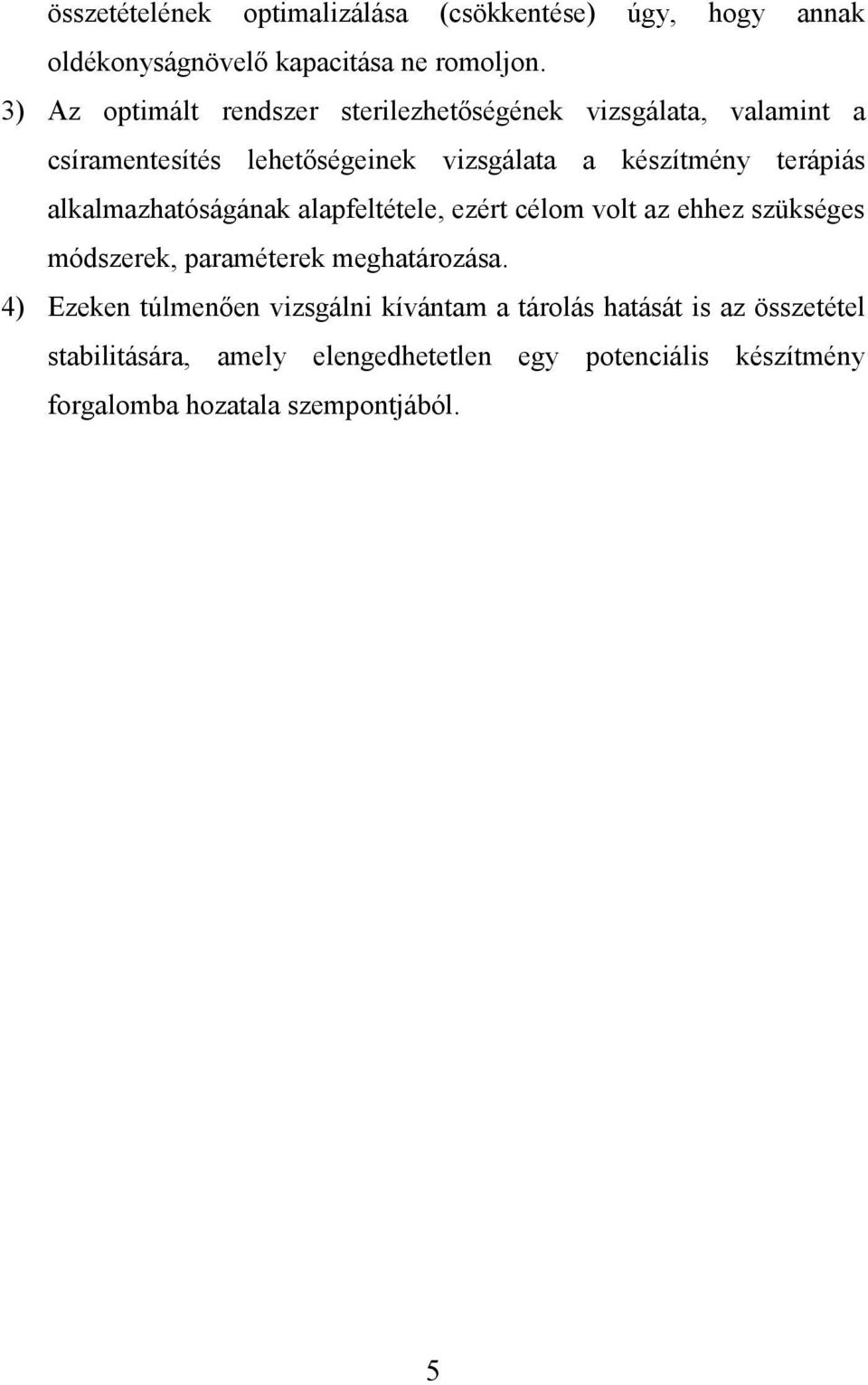 terápiás alkalmazhatóságának alapfeltétele, ezért célom volt az ehhez szükséges módszerek, paraméterek meghatározása.