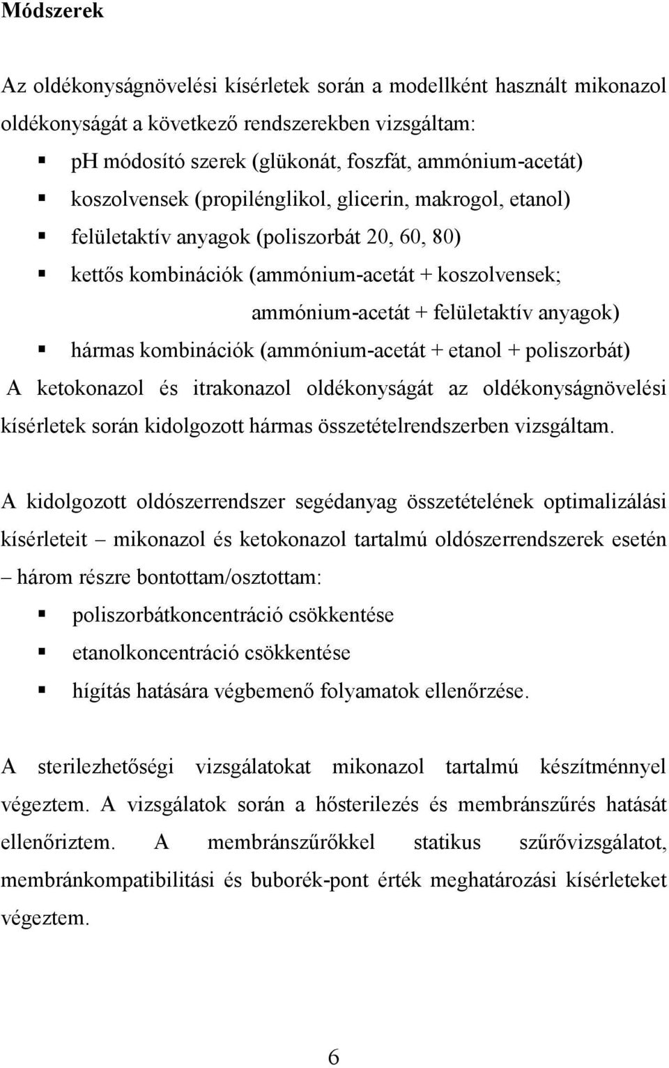hármas kombinációk (ammónium-acetát + etanol + poliszorbát) A ketokonazol és itrakonazol oldékonyságát az oldékonyságnövelési kísérletek során kidolgozott hármas összetételrendszerben vizsgáltam.