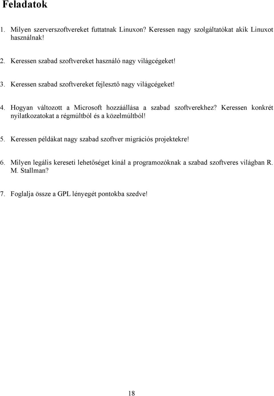 Hogyan változott a Microsoft hozzáállása a szabad szoftverekhez? Keressen konkrét nyilatkozatokat a régmúltból és a közelmúltból! 5.