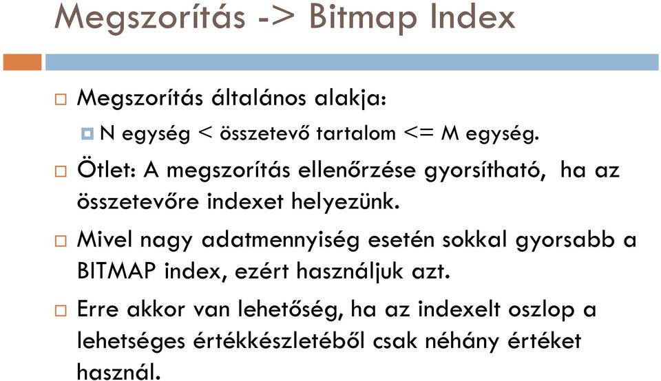 Mivel nagy adatmennyiség esetén sokkal gyorsabb a BITMAP index, ezért használjuk azt.