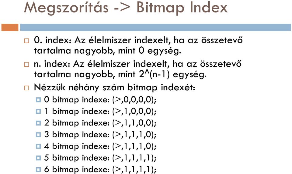 Nézzük néhány szám bitmap indexét: 0 bitmap indexe: (>,0,0,0,0); 1 bitmap indexe: (>,1,0,0,0); 2 bitmap